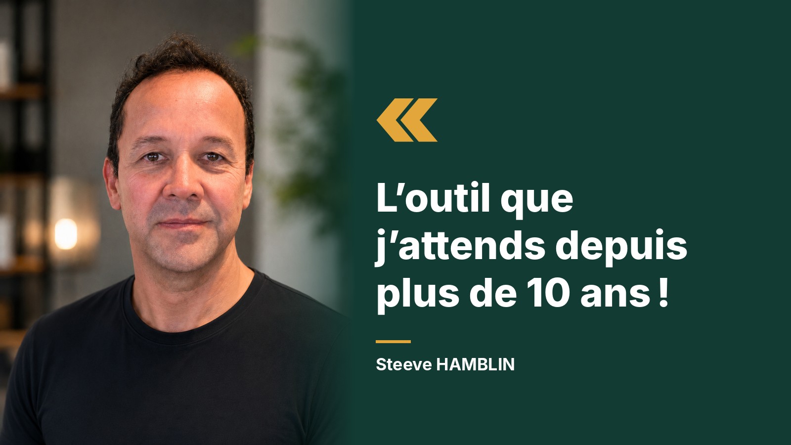 Steeve HAMBLIN : « L'outil que j'attends depuis plus de 10 ans ! »